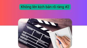Không lên kịch bản rõ ràng