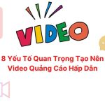 8 Yếu Tố Quan Trọng Tạo Nên Video Quảng Cáo Hấp Dẫn