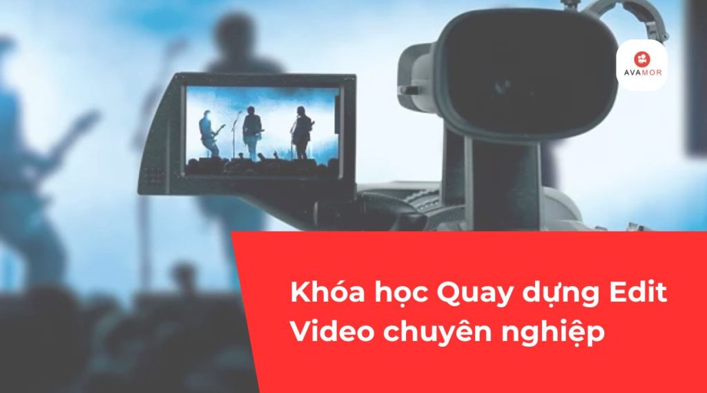 Khóa học Quay dựng Edit Video chuyên nghiệp