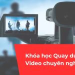 Khóa học Quay dựng Edit Video chuyên nghiệp
