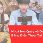 Khoá học Quay và Dựng Video Bằng Điện Thoại