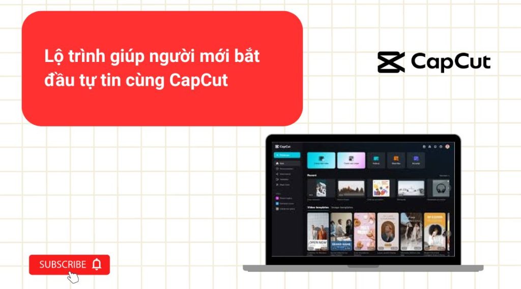 Lộ trình giúp người mới bắt đầu tự tin cùng CapCut