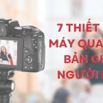 Thiết Lập Máy Quay Cơ Bản